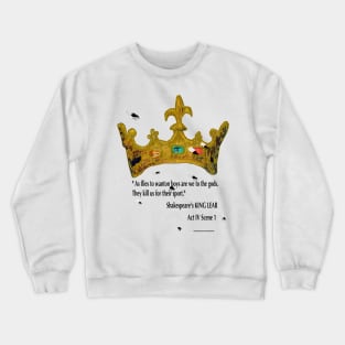 King Lear quote: "As flies to wanton boys are we to the gods". Crewneck Sweatshirt